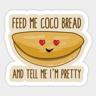 Feed Me Coco Bread And Tell Me I'm Pretty Sticker